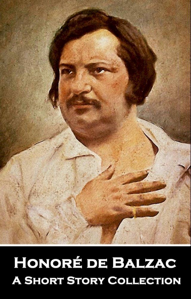  Honor&eacute; de Balzac - A Short Story Collection: One of the founders and popularizes of realism in World literature(Kobo/電子書)