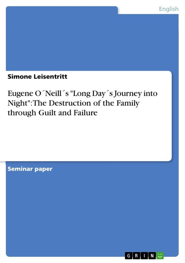  Eugene O´Neill´s 'Long Day´s Journey into Night': The Destruction of the Family through Guilt and Failure(Kobo/電子書)