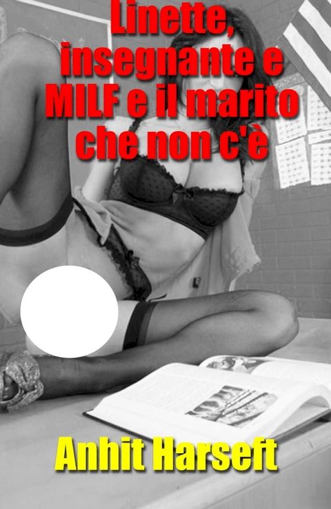 Linette, insegnante e MILF e il marito che non c'è(Kobo/電子書)