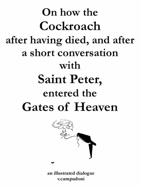 On how the Cockroach, after having died, and after a short conversation with Saint Peter, entered the Gates of Heaven(Kobo/電子書)