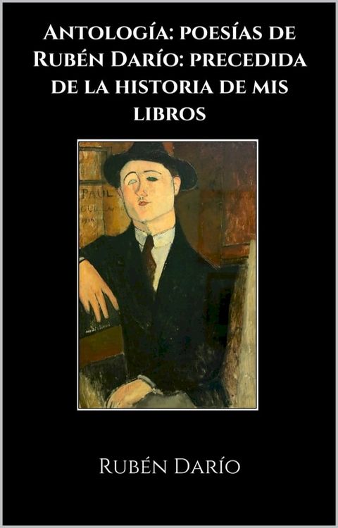 Antolog&iacute;a: poes&iacute;as de Rub&eacute;n Dar&iacute;o: precedida de la historia de mis libros(Kobo/電子書)