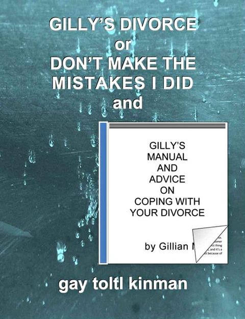 Gilly’s Divorce or Don’t Make The Mistakes I Did and Gilly’s Manual And Advice On Coping With Your Divorce(Kobo/電子書)