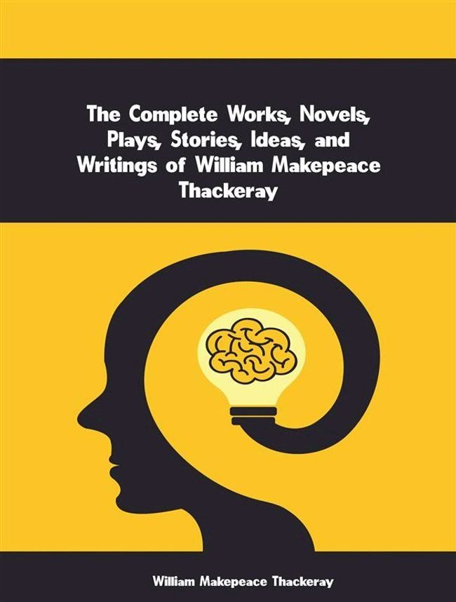  The Complete Works, Novels, Plays, Stories, Ideas, and Writings of William Makepeace Thackeray(Kobo/電子書)