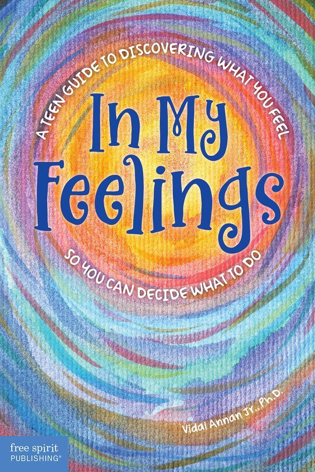  In My Feelings: A Teen Guide to Discovering What You Feel So You Can Decide What to Do(Kobo/電子書)