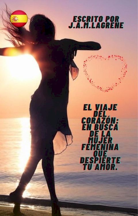 El Viaje del Coraz&oacute;n: En Busca de la Mujer Femenina que Despierte tu Amor.(Kobo/電子書)