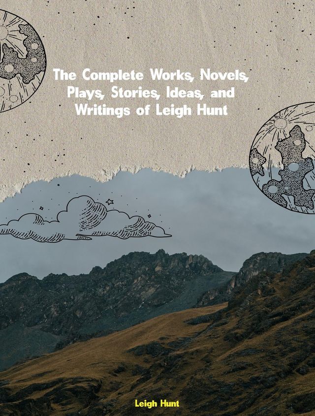  The Complete Works, Novels, Plays, Stories, Ideas, and Writings of Leigh Hunt(Kobo/電子書)