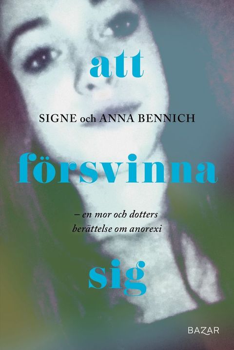 Att f&ouml;rsvinna sig : En mor och dotters ber&auml;ttelse om anorexia(Kobo/電子書)