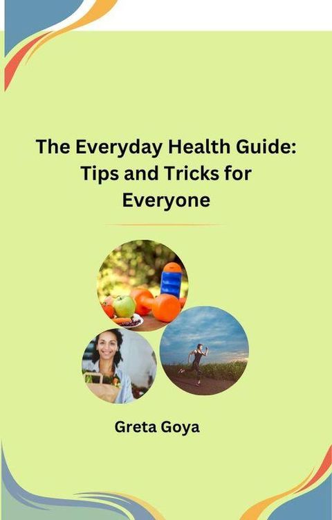 The Everyday Health Guide: Tips and Tricks for Everyone(Kobo/電子書)