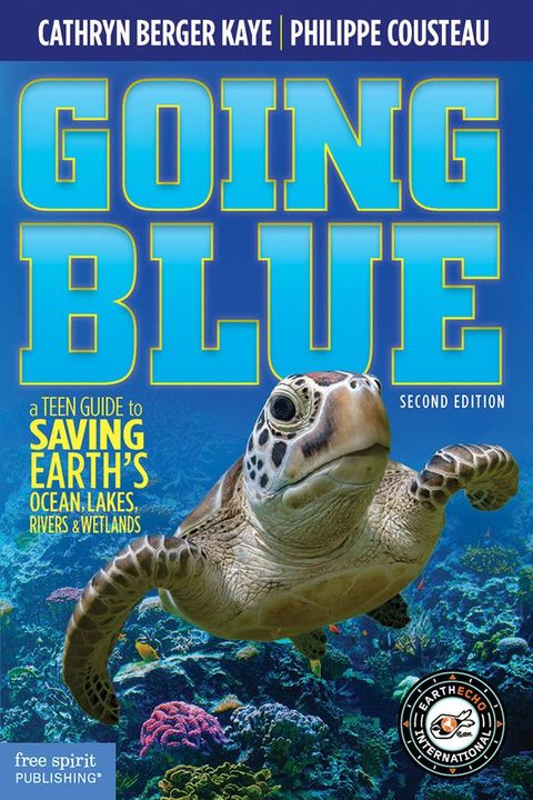 Going Blue: A Teen Guide to Saving Earth’s Ocean, Lakes, Rivers & Wetlands(Kobo/電子書)