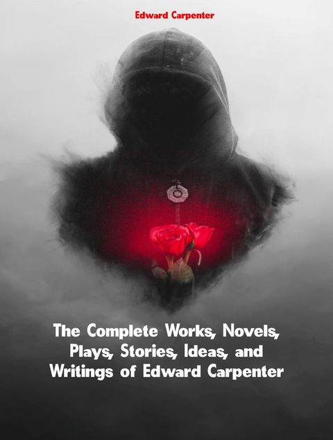 The Complete Works of Edward Carpenter(Kobo/電子書)