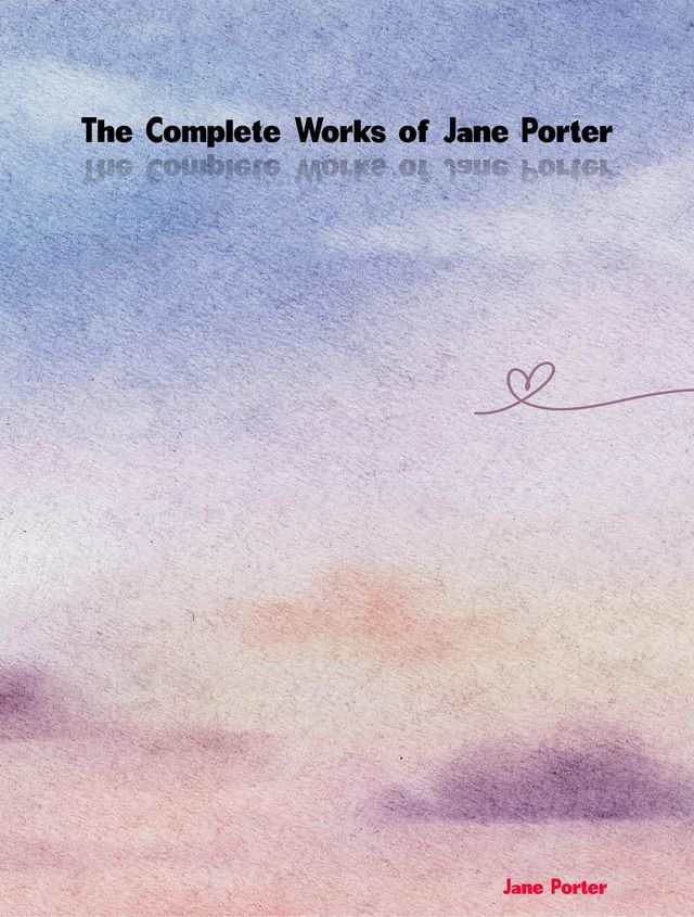  The Complete Works of Jane Porter(Kobo/電子書)