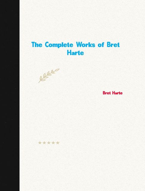 The Complete Works of Bret Harte(Kobo/電子書)