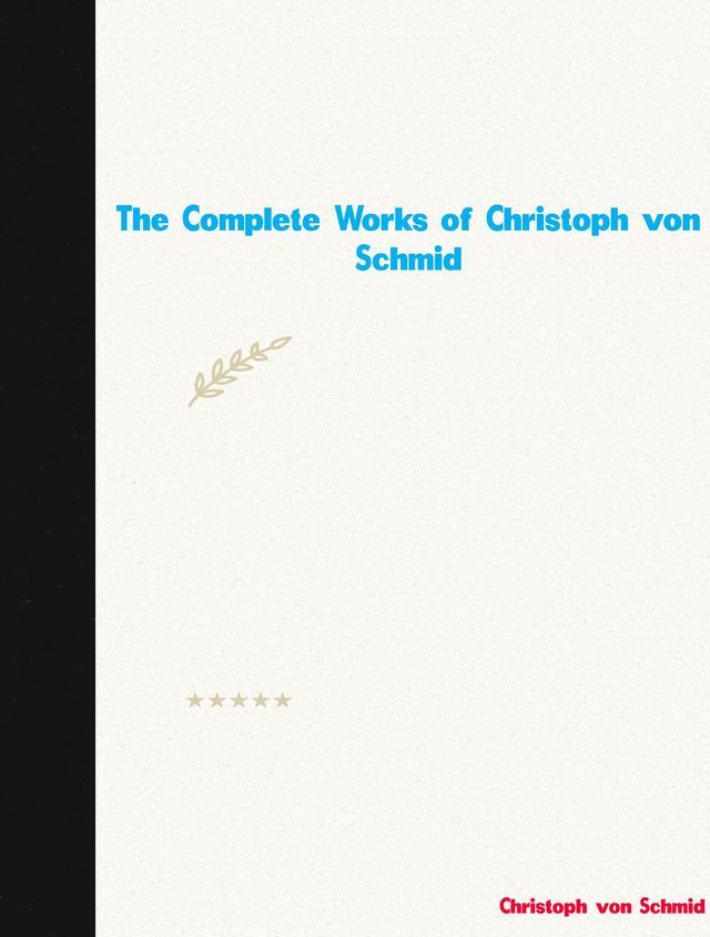  The Complete Works of Christoph von Schmid(Kobo/電子書)