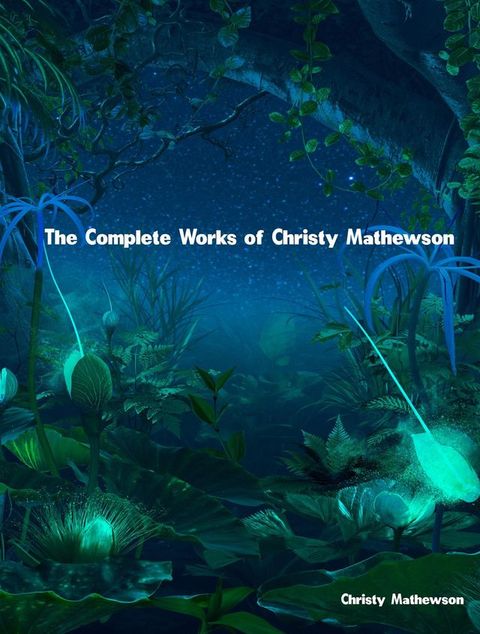 The Complete Works of Christy Mathewson(Kobo/電子書)