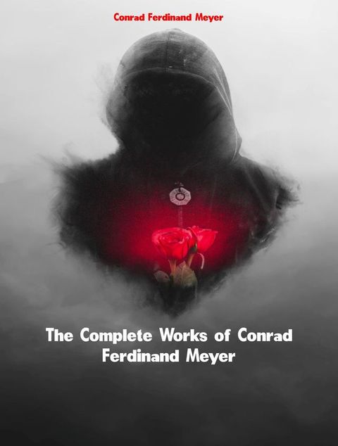 The Complete Works of Conrad Ferdinand Meyer(Kobo/電子書)