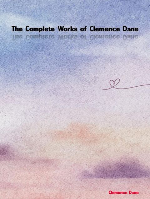 The Complete Works of Clemence Dane(Kobo/電子書)