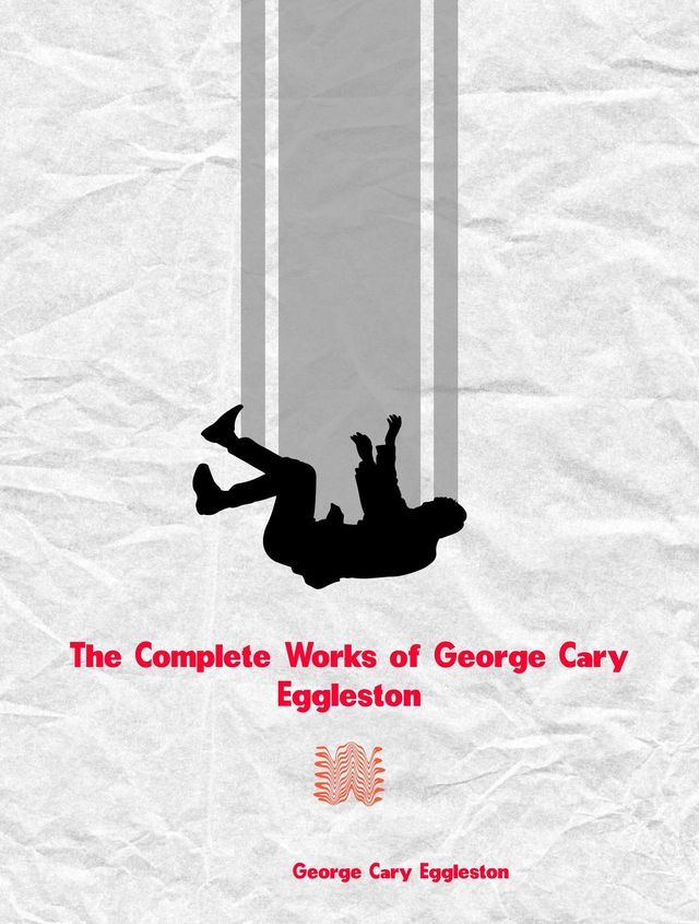  The Complete Works of George Cary Eggleston(Kobo/電子書)