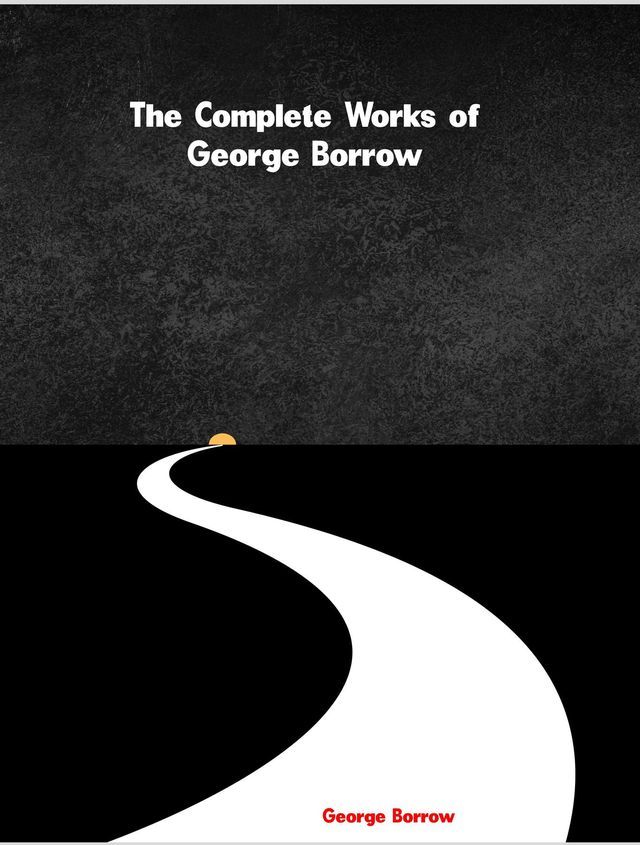  The Complete Works of George Borrow(Kobo/電子書)