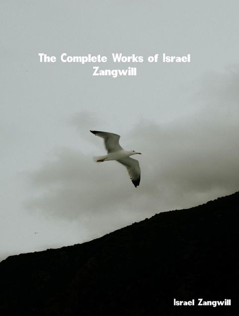 The Complete Works of Israel Zangwill(Kobo/電子書)