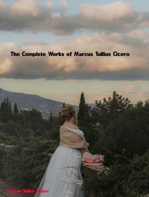 The Complete Works of Marcus Tullius Cicero(Kobo/電子書)