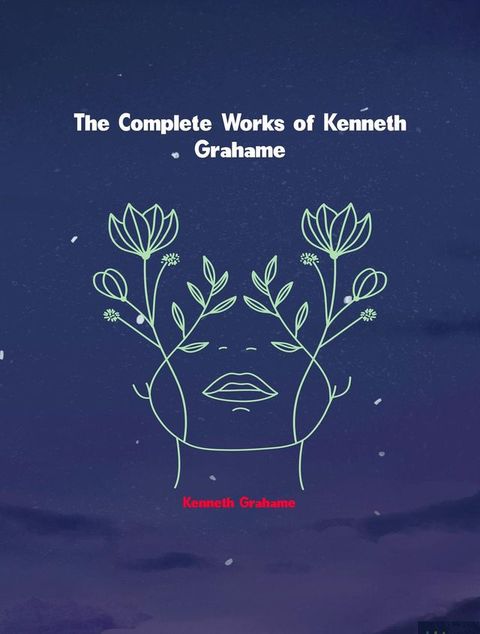 The Complete Works of Kenneth Grahame(Kobo/電子書)