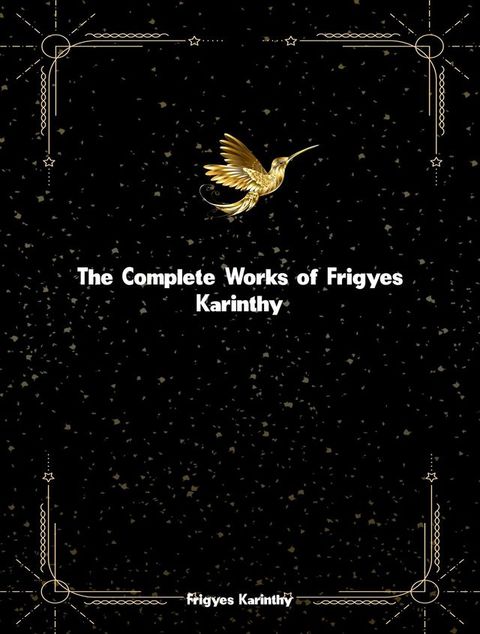 The Complete Works of Frigyes Karinthy(Kobo/電子書)