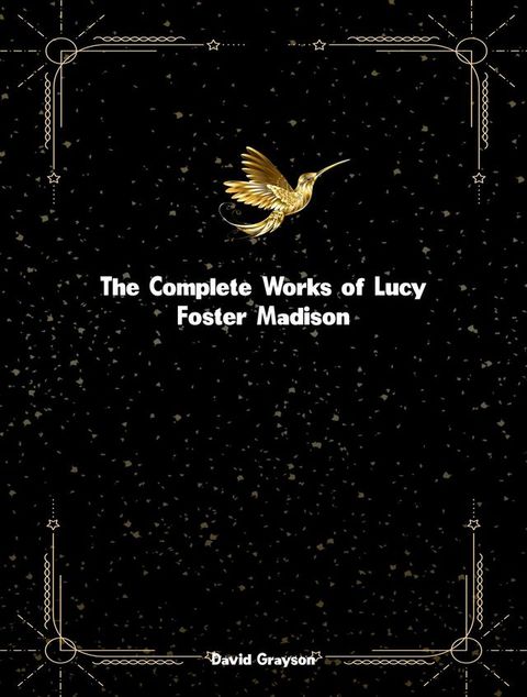 The Complete Works of Lucy Foster Madison(Kobo/電子書)