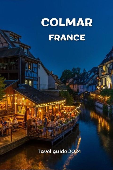 COLMAR, FRANCE ; travel guide 2024(Kobo/電子書)