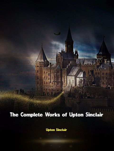 The Complete Works of Upton Sinclair(Kobo/電子書)