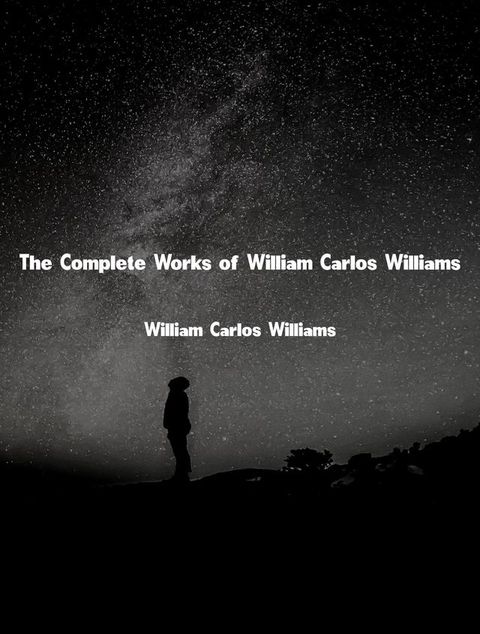 The Complete Works of William Carlos Williams(Kobo/電子書)