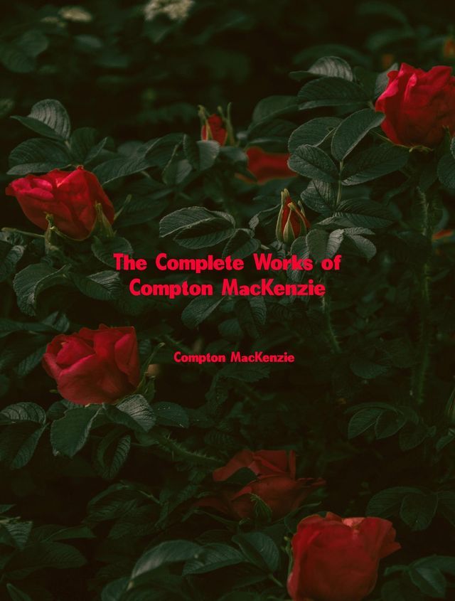  The Complete Works of Compton MacKenzie(Kobo/電子書)