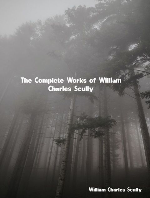 The Complete Works of William Charles Scully(Kobo/電子書)