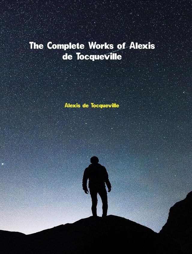  The Complete Works of Alexis De Tocqueville(Kobo/電子書)