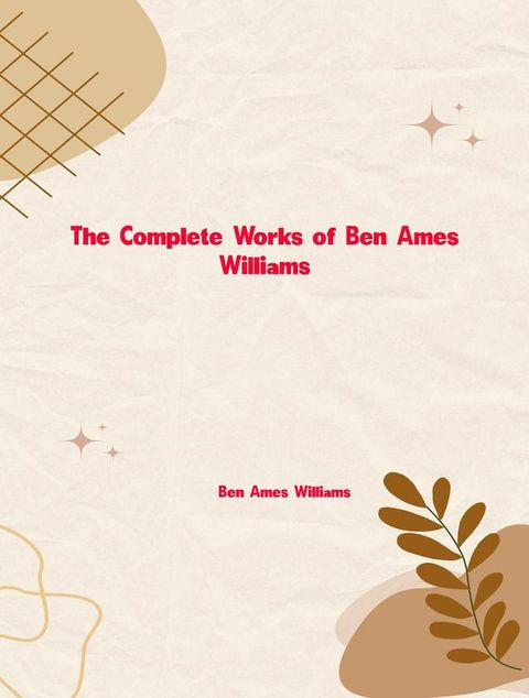 The Complete Works of Ben Ames Williams(Kobo/電子書)