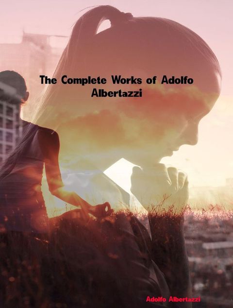 The Complete Works of Adolfo Albertazzi(Kobo/電子書)