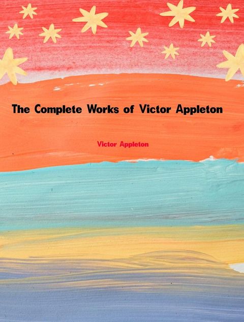 The Complete Works of Victor Appleton(Kobo/電子書)