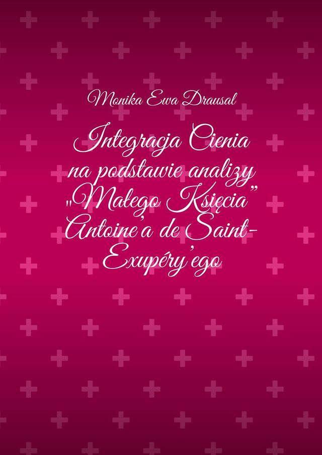  Integracja Cienia na podstawie analizy „Małego Księcia” Antoine’a de Saint-Exupéry’ego(Kobo/電子書)