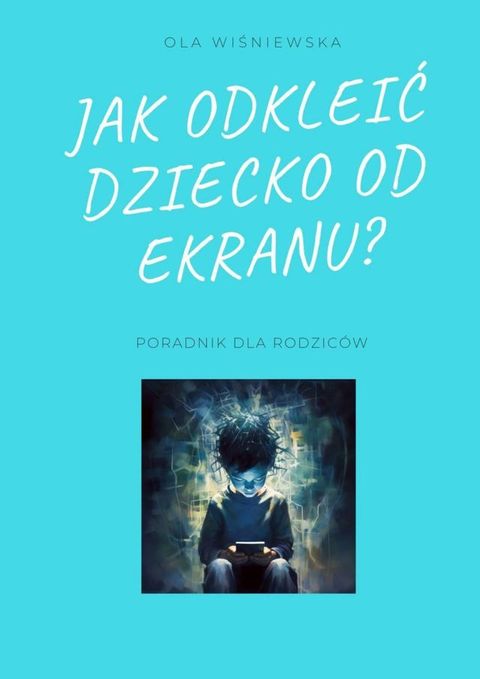 Jak&nbsp;odkleić dziecko od&nbsp;ekranu?(Kobo/電子書)