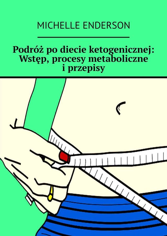  Podróż po diecie ketogenicznej: wstęp, procesy metaboliczne i przepisy(Kobo/電子書)