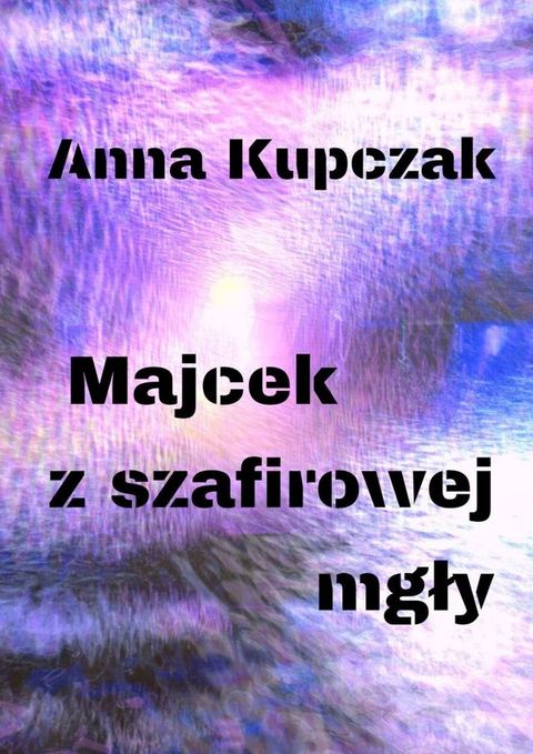 Majcek z&nbsp;szafirowej&nbsp;mgły(Kobo/電子書)