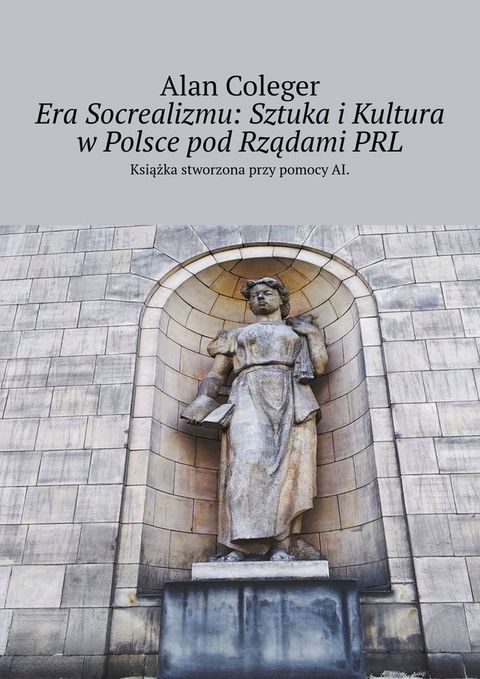 Era Socrealizmu: Sztuka i&nbsp;Kultura w&nbsp;Polsce pod&nbsp;Rządami&nbsp;PRL(Kobo/電子書)