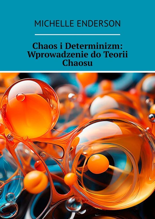  Chaos i Determinizm: Wprowadzenie do Teorii Chaosu(Kobo/電子書)