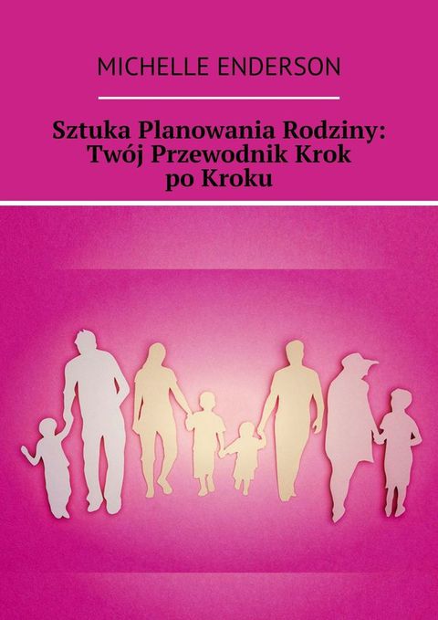 Sztuka Planowania Rodziny: Twój Przewodnik Krok po Kroku(Kobo/電子書)