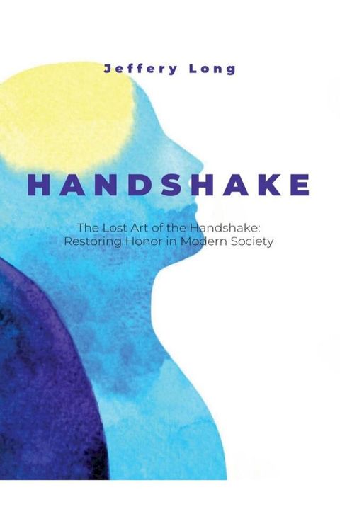 The Lost Art of the Handshake: Restoring Honor in Modern Society(Kobo/電子書)