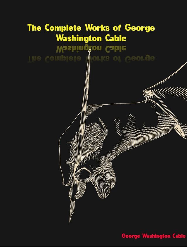  The Complete Works of George Washington Cable(Kobo/電子書)