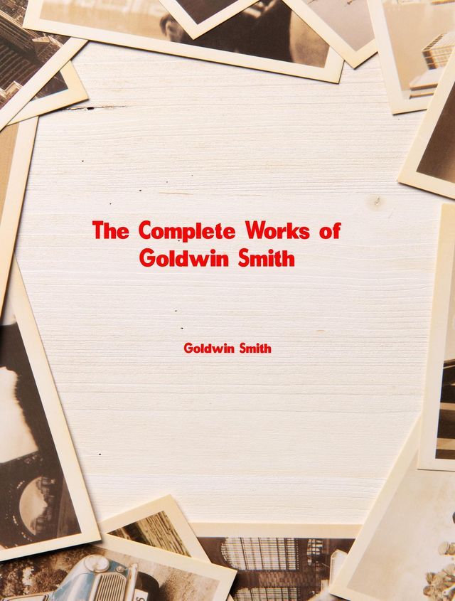  The Complete Works of Goldwin Smith(Kobo/電子書)