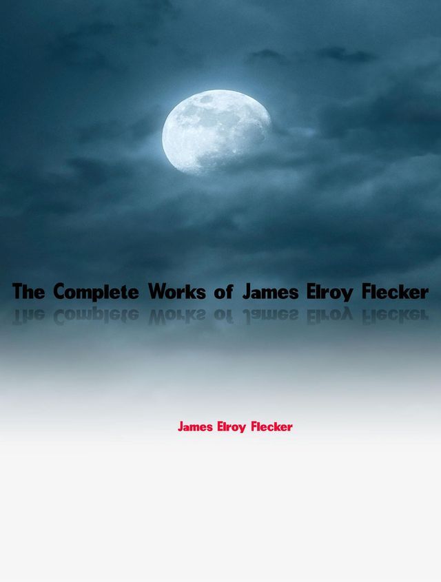  The Complete Works of James Elroy Flecker(Kobo/電子書)