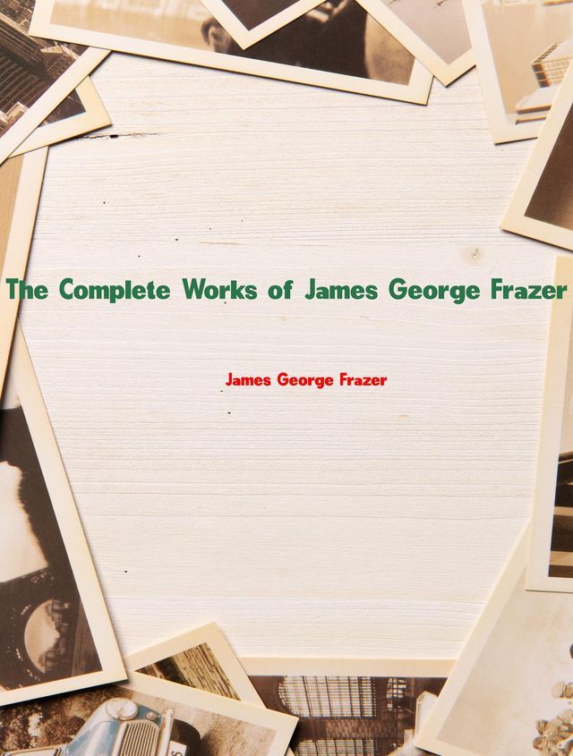  The Complete Works of James George Frazer(Kobo/電子書)