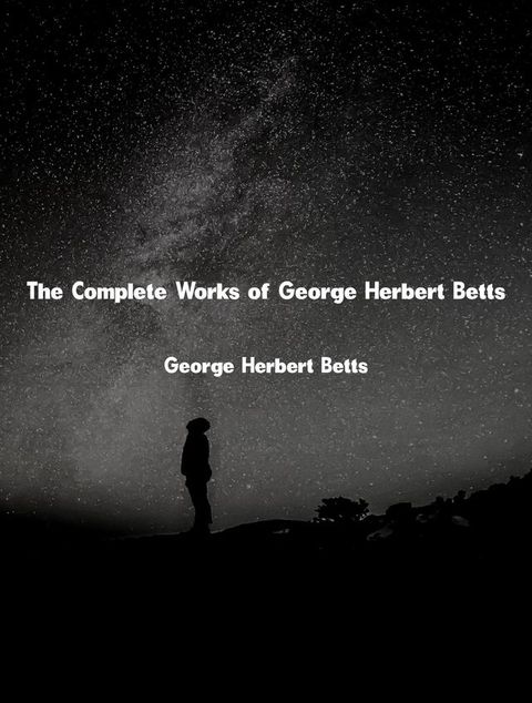 The Complete Works of George Herbert Betts(Kobo/電子書)