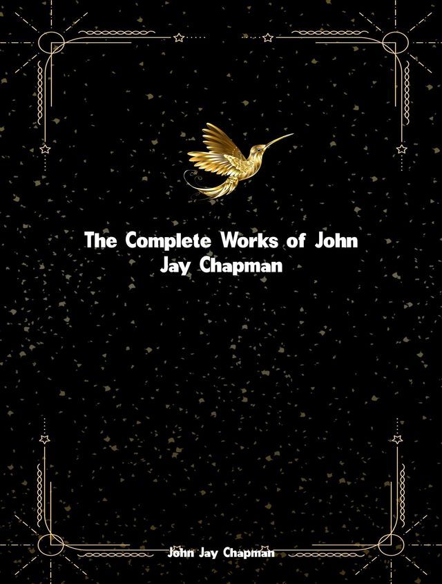  The Complete Works of John Jay Chapman(Kobo/電子書)